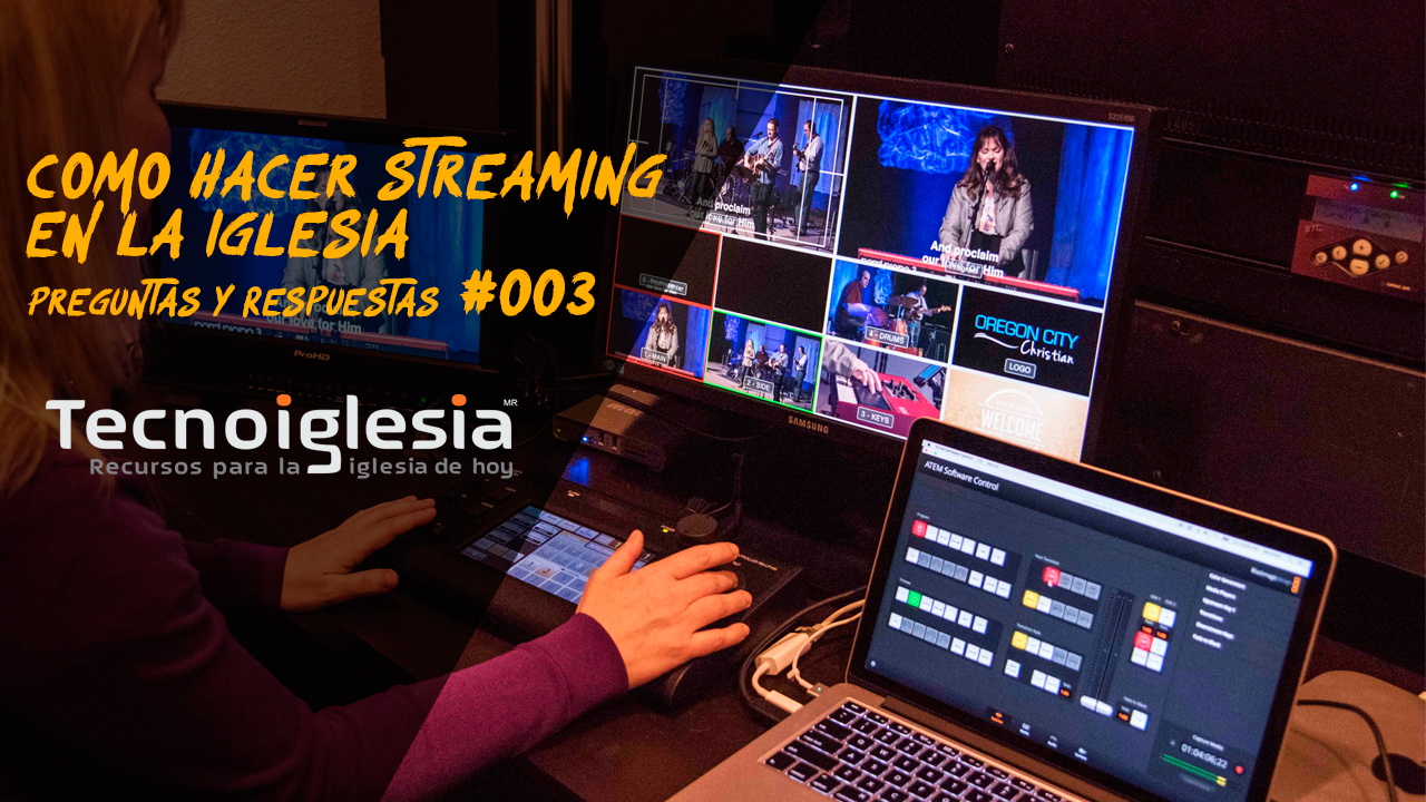 Como hacer streaming en la iglesia - Preguntas y Respuestas #003