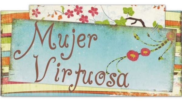 Lo inalcanzable se puede conseguir Mujer Virtuosa