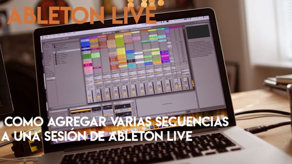 Como agregar varias secuencias a una sesión de Ableton Live
